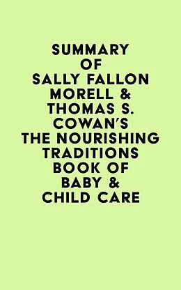 E-Book (epub) Summary of Sally Fallon Morell & Thomas S. Cowan's The Nourishing Traditions Book of Baby & Child Care von IRB Media