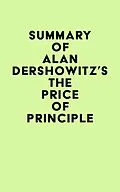 E-Book (epub) Summary of Alan Dershowitz's The Price of Principle von IRB Media