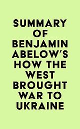 eBook (epub) Summary of Benjamin Abelow's How the West Brought War to Ukraine de IRB Media