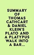 E-Book (epub) Summary of Thomas Cathcart & Daniel Klein's Plato and a Platypus Walk Into a Bar... von IRB Media