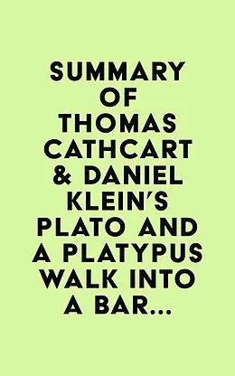 E-Book (epub) Summary of Thomas Cathcart & Daniel Klein's Plato and a Platypus Walk Into a Bar... von IRB Media