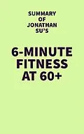 E-Book (epub) Summary of Jonathan Su's 6-Minute Fitness at 60+ von IRB Media