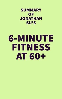 E-Book (epub) Summary of Jonathan Su's 6-Minute Fitness at 60+ von IRB Media