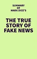 E-Book (epub) Summary of Mark Dice's The True Story of Fake News von IRB Media