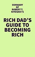 E-Book (epub) Summary of Robert T. Kiyosaki's Rich Dad's Guide to Becoming Rich von IRB Media