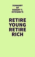 E-Book (epub) Summary of Robert T. Kiyosaki's Retire Young Retire Rich von IRB Media