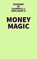 E-Book (epub) Summary of Laurence J. Kotlikoff's Money Magic von IRB Media