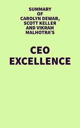 E-Book (epub) Summary of Carolyn Dewar, Scott Keller and Vikram Malhotra's CEO Excellence von IRB Media