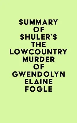 E-Book (epub) Summary of Shuler's The Lowcountry Murder of Gwendolyn Elaine Fogle von IRB Media