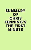 E-Book (epub) Summary of Chris Fenning's The First Minute von IRB Media