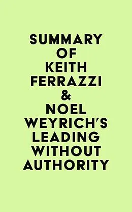 E-Book (epub) Summary of Keith Ferrazzi & Noel Weyrich's Leading Without Authority von IRB Media