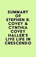 E-Book (epub) Summary of Stephen R. Covey & Cynthia Covey Haller's Live Life in Crescendo von IRB Media