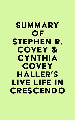 E-Book (epub) Summary of Stephen R. Covey & Cynthia Covey Haller's Live Life in Crescendo von IRB Media