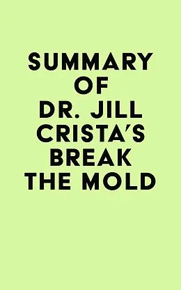 E-Book (epub) Summary of Dr. Jill Crista's Break The Mold von IRB Media