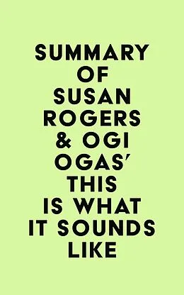 E-Book (epub) Summary of Susan Rogers & Ogi Ogas's This Is What It Sounds Like von IRB Media
