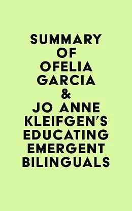 E-Book (epub) Summary of Ofelia Garcia & Jo Anne Kleifgen's Educating Emergent Bilinguals von IRB Media