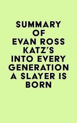E-Book (epub) Summary of Evan Ross Katz's Into Every Generation a Slayer Is Born von IRB Media