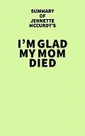 E-Book (epub) Summary of Jennette McCurdy's I'm Glad My Mom Died von IRB Media