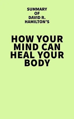 E-Book (epub) Summary of David R. Hamilton's How Your Mind Can Heal Your Body von IRB Media