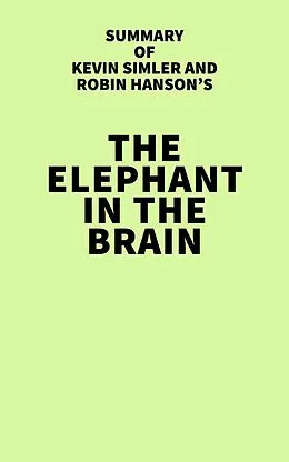 E-Book (epub) Summary of Kevin Simler and Robin Hanson's The Elephant in the Brain von IRB Media