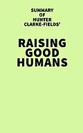 E-Book (epub) Summary of Hunter Clarke-Fields' Raising Good Humans von IRB Media