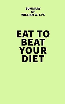 E-Book (epub) Summary of William W. Li's Eat to Beat Your Diet von IRB Media