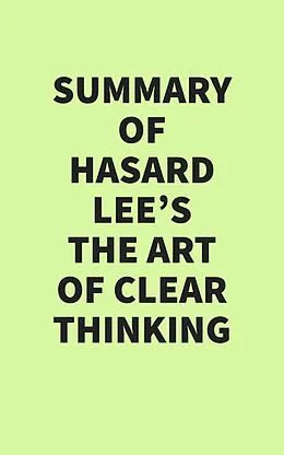E-Book (epub) Summary of Hasard Lee's The Art of Clear Thinking von IRB Media