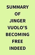 E-Book (epub) Summary of Jinger Vuolo's Becoming Free Indeed von IRB Media