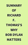 E-Book (epub) Summary of Richard F. Thomas's Why Bob Dylan Matters von IRB Media