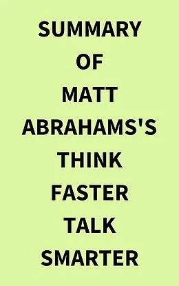 E-Book (epub) Summary of Matt Abrahams's Think Faster Talk Smarter von IRB Media