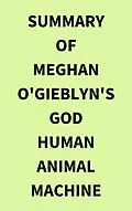 E-Book (epub) Summary of Meghan O'Gieblyn's God Human Animal Machine von IRB Media