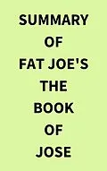 E-Book (epub) Summary of Fat Joe's The Book of Jose von IRB Media