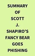 E-Book (epub) Summary of Scott J. Shapiro's Fancy Bear Goes Phishing von IRB Media