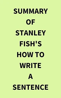 E-Book (epub) Summary of Stanley Fish's How to Write a Sentence von IRB Media