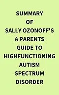 E-Book (epub) Summary of Sally Ozonoff's A Parents Guide to HighFunctioning Autism Spectrum Disorder von IRB Media
