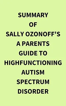 E-Book (epub) Summary of Sally Ozonoff's A Parents Guide to HighFunctioning Autism Spectrum Disorder von IRB Media