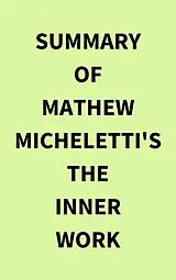 E-Book (epub) Summary of Mathew Micheletti's The Inner Work von IRB Media