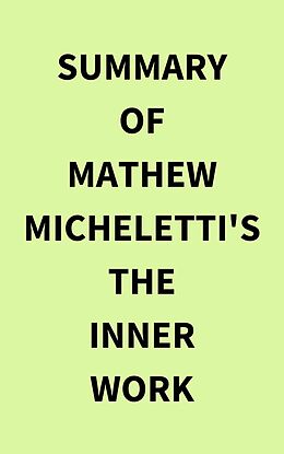 eBook (epub) Summary of Mathew Micheletti's The Inner Work de IRB Media