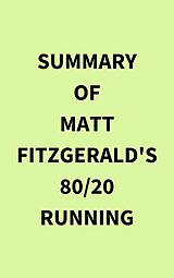E-Book (epub) Summary of Matt Fitzgerald's 80/20 Running von IRB Media