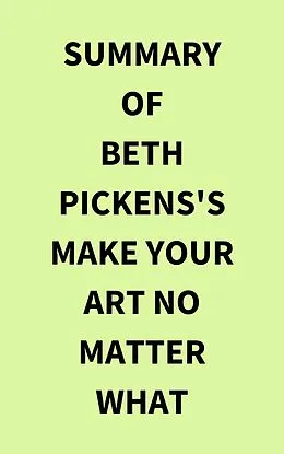 E-Book (epub) Summary of Beth Pickens's Make Your Art No Matter What von IRB Media