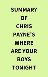 eBook (epub) Summary of Chris Payne's Where Are Your Boys Tonight de IRB Media