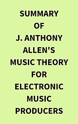 eBook (epub) Summary of J. Anthony Allen's Music Theory for Electronic Music Producers de IRB Media