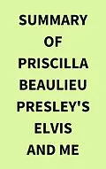 E-Book (epub) Summary of Priscilla Beaulieu Presley's Elvis and Me von IRB Media
