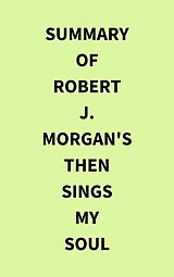 eBook (epub) Summary of Robert J. Morgan's Then Sings My Soul de IRB Media