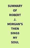E-Book (epub) Summary of Robert J. Morgan's Then Sings My Soul von IRB Media