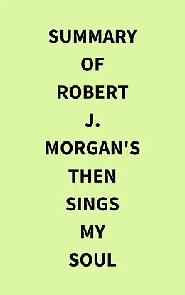 E-Book (epub) Summary of Robert J. Morgan's Then Sings My Soul von IRB Media