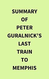 eBook (epub) Summary of Peter Guralnick's Last train to Memphis de IRB Media