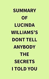 eBook (epub) Summary of Lucinda Williams's Dont Tell Anybody the Secrets I Told You de IRB Media