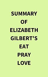 E-Book (epub) Summary of Elizabeth Gilbert's Eat Pray Love von IRB Media
