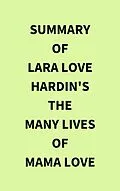 E-Book (epub) Summary of Lara Love Hardin's The Many Lives of Mama Love von IRB Media